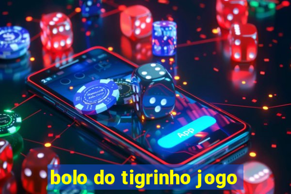 bolo do tigrinho jogo